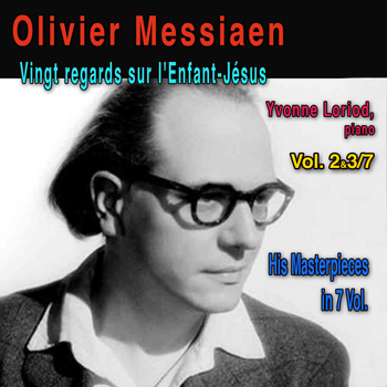 Yvonne Loriod - Olivier Messiaen, Vol. 2&3/7: Vingt regards sur l'enfant Jésus, pour piano