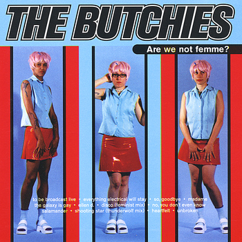 The Butchies - Are We Not Femme?