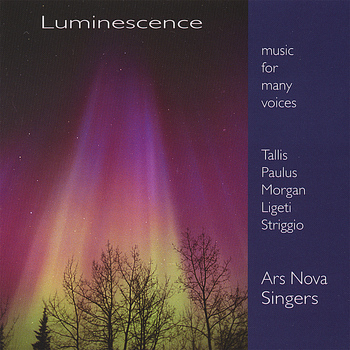 Ars Nova Singers - Luminescence: Music for Many Voices