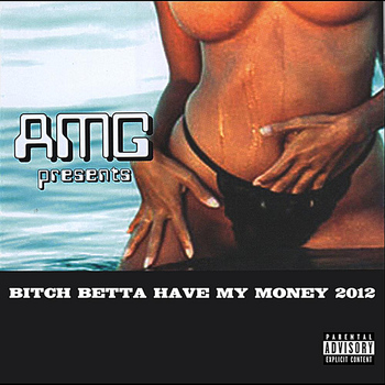 AMG - Bitch Betta Have My Money 2012