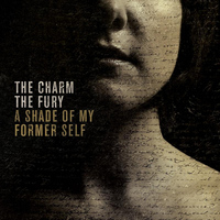 The Charm The Fury - A Shade of My Former Self