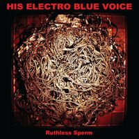 His Electro Blue Voice - Ruthless Sperm