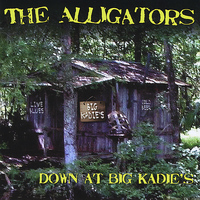 The Alligators - Down At Big Kadie's
