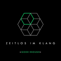 Zeitlos Im Klang - Good Enough