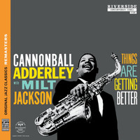 Cannonball Adderley, Milt Jackson - Things Are Getting Better [Original Jazz Classics Remasters]