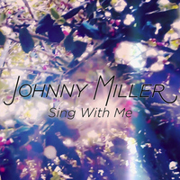 Johnny Miller - Sing With Me