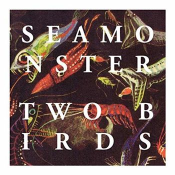 Seamonster - Two Birds