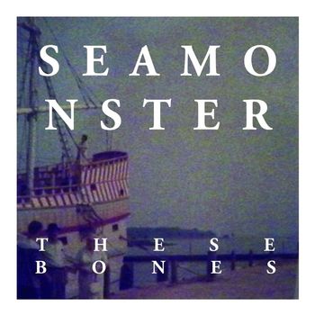 Seamonster - These Bones