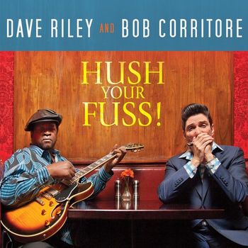 Dave Riley and Bob Corritore - Hush Your Fuss!