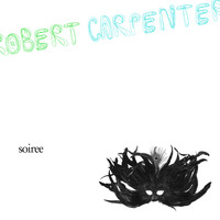 Robert Carpenter - Soiree