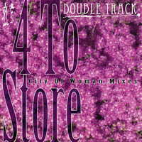 Double Track - 4 to Store City of Woman Mixes