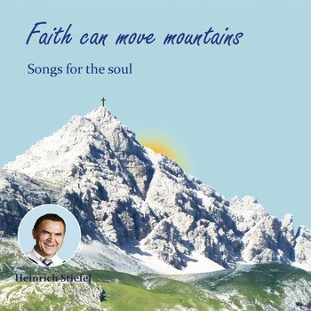 Heinrich Stiefel - Faith Can Move Mountains - Songs for the Soul