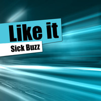 Sick Buzz - Like It
