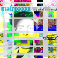 Matrixxxxx - My First Dubstep