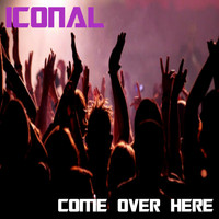 Iconal - Come Over Here