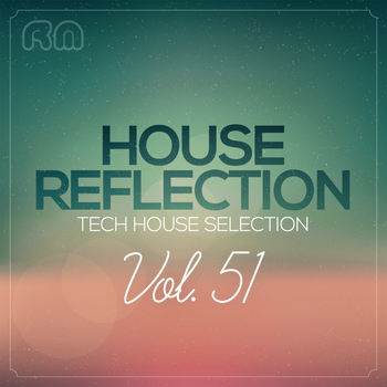Various Artists - House Reflection - Tech House Selection, Vol. 51