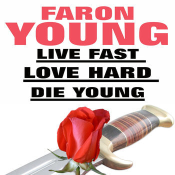 Faron Young - Live Fast Love Hard Die Young