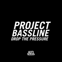 Project Bassline - Drop the Pressure