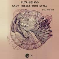 Ilya Decado - Can't Forget Your Style