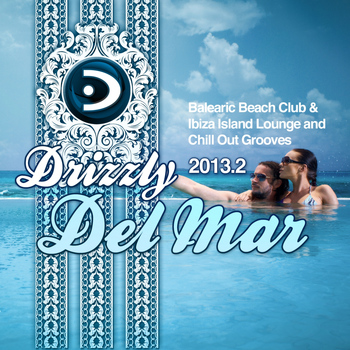 Various Artists - Drizzly Del Mar 2013.2 (Balearic Beach Club & Ibiza Island Lounge and Chill Out Grooves)