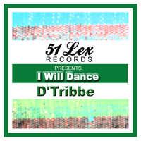 D'Tribbe - 51 Lex Presents I Will Dance