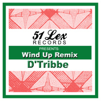 D'Tribbe - 51 Lex Presents Wind up Remix