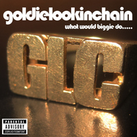 Goldie Lookin Chain - What Would Biggie Do Vol.1 (Explicit)