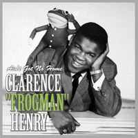 Clarence "Frogman" Henry - Ain't Got No Home