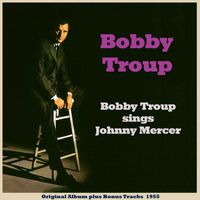 Bobby Troup - Bobby Troup Sings Johnny Mercer (Original Album Plus Bonus Tracks 1955)