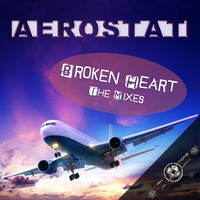 Aerostat - Broken Heart - The Mixes