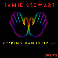 Jamie Stewart - F**king Hands Up EP