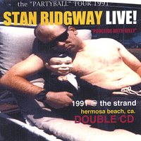 Stan Ridgway - LIVE! 1991 "poolside with gilly" @ the strand, hermosa beach, calif. - double cd