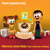 Nykk Deetronic - Mommy Loves Baby (You're the Sun of Mine)