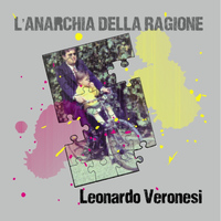Leonardo Veronesi - L'anarchia della ragione