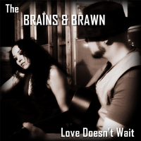 The Brains & Brawn - Love Doesn't Wait