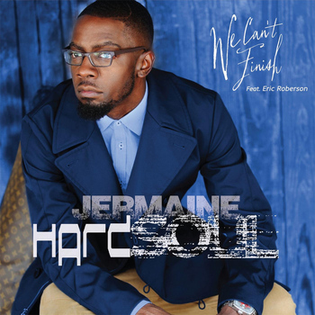 Jermaine Hardsoul - We Can't Finish  (feat. Eric Roberson)
