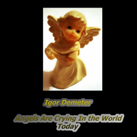 Igor Demeter - Angels Are Crying in the World Today
