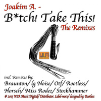 Joakim A. - Bitch! Take This! - The Remixes