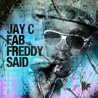 Jay C - Fab Freddy Said