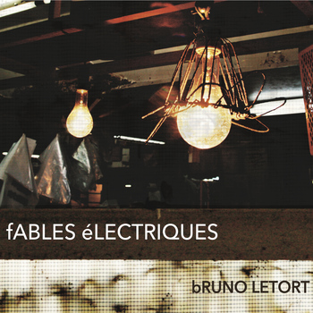 Bruno Letort - Fables électriques