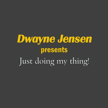 Dwayne Jensen - Just Doing My Thing