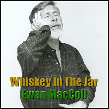 Ewan MacColl - Whiskey In The Jar