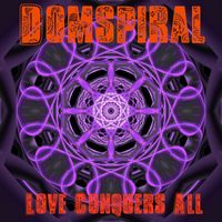 Domspiral - Love Conquers All