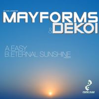 Mayforms & Dekoi - Easy / Eternal Sunshine