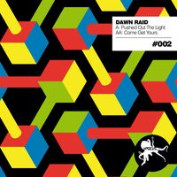 Dawn Raid - Pushed Out The Light / Come Get Yours
