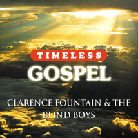 Clarence Fountain & The Blind Boys - Timeless Gospel: Clarence Fountain & The Blind Boys