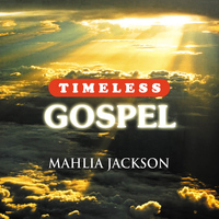 Mahlia Jackson - Timeless Gospel: Mahalia Jackson