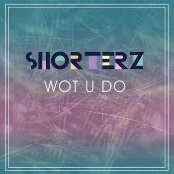 Tom Shorterz - Wot U Do