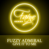 Fuzzy Admiral - Give It To Me