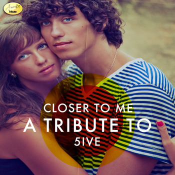 Ameritz - Tribute - Closer to Me - A Tribute to 5ive